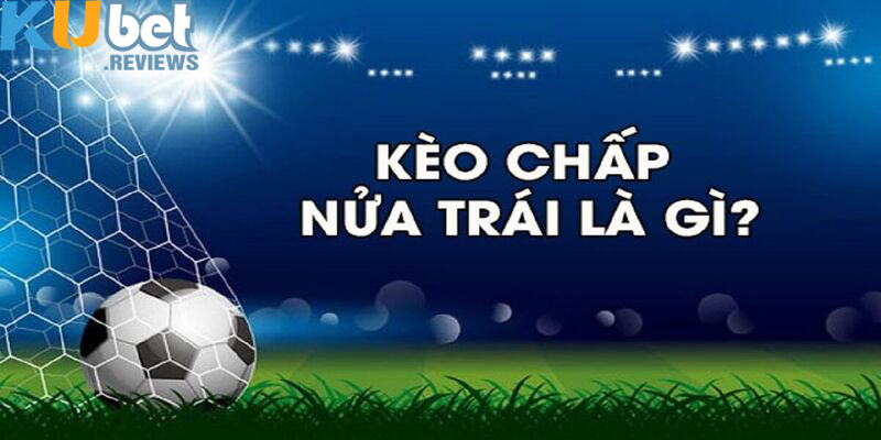 Bỏ túi kinh nghiệm tham gia kèo chấp ½ đỉnh cao