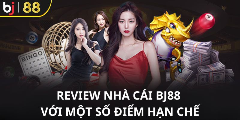 Review nhà cái BJ88 với một số điểm hạn chế